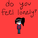 do you feel....BLOODY LONELY